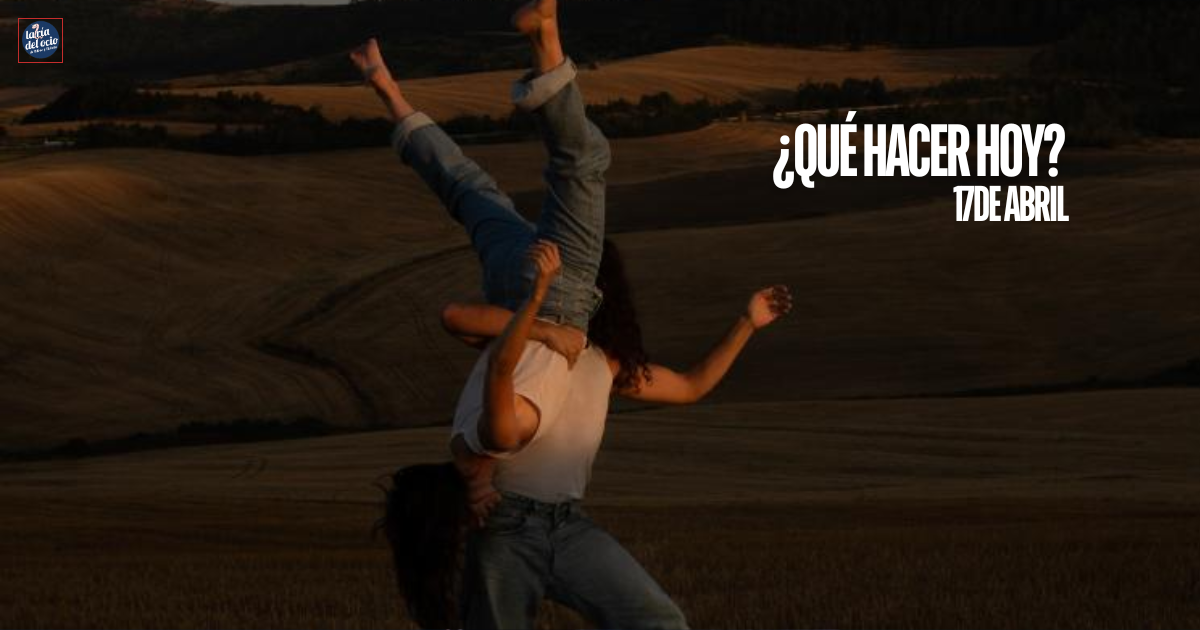 ¿Qué hacer hoy? 17 de abril