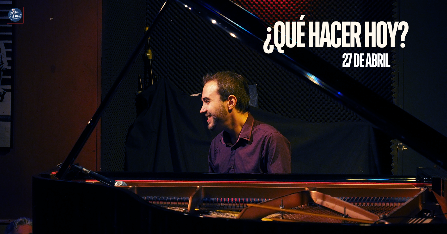 ¿Qué hacer hoy? 27 de abril