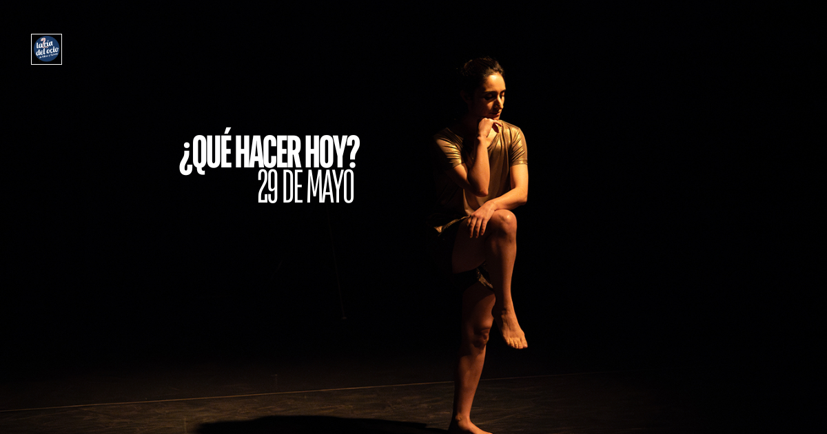 ¿Qué hacer hoy? 29 de mayo